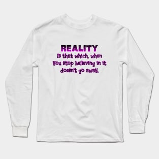 Reality is Long Sleeve T-Shirt